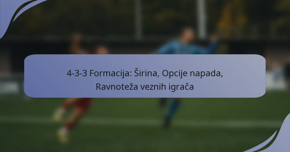 4-3-3 Formacija: Širina, Opcije napada, Ravnoteža veznih igrača