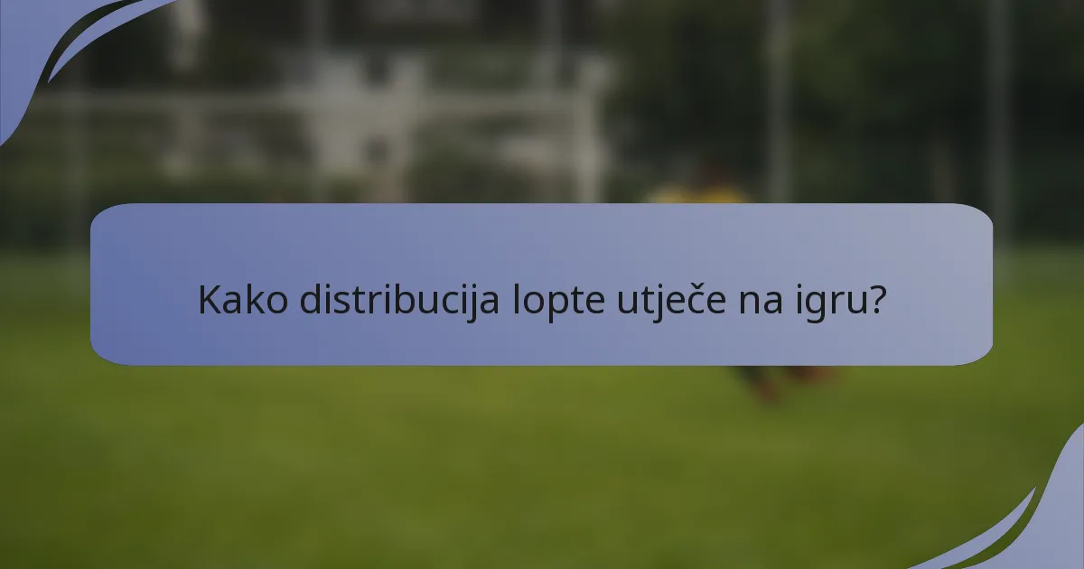 Kako distribucija lopte utječe na igru?