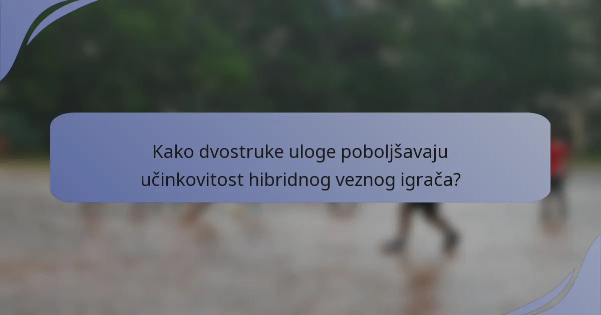Kako dvostruke uloge poboljšavaju učinkovitost hibridnog veznog igrača?