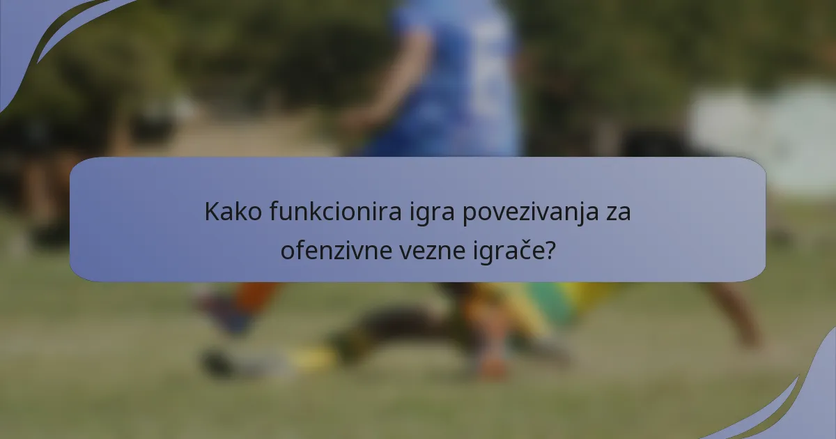 Kako funkcionira igra povezivanja za ofenzivne vezne igrače?