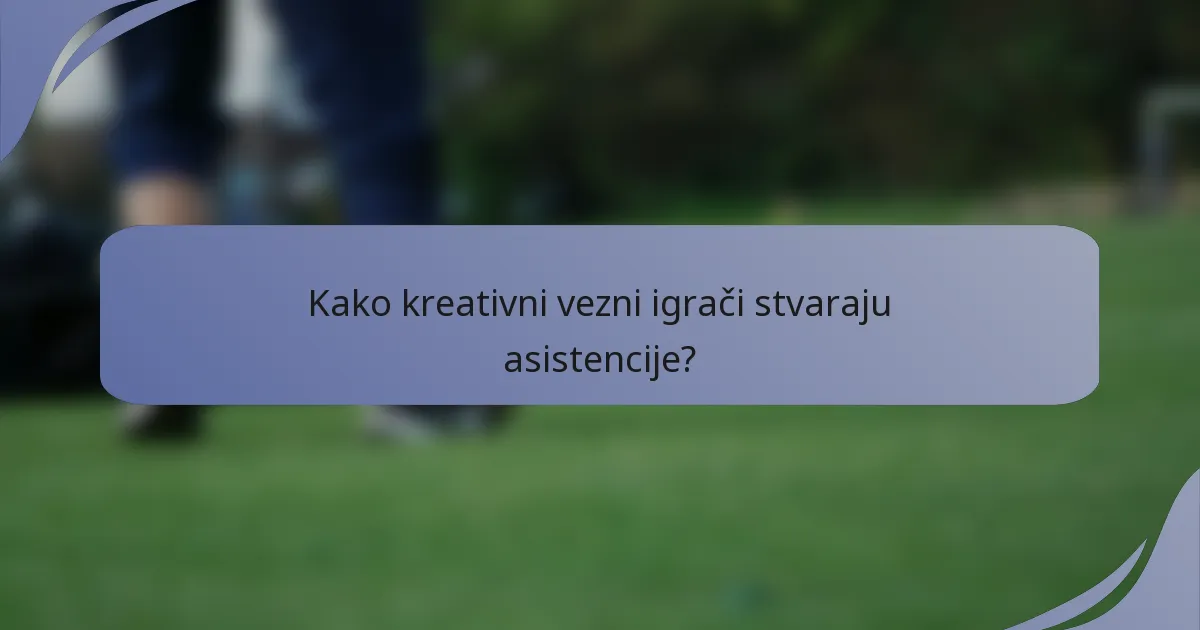 Kako kreativni vezni igrači stvaraju asistencije?