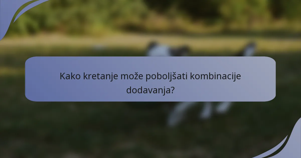 Kako kretanje može poboljšati kombinacije dodavanja?