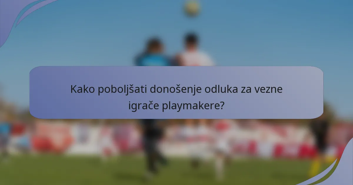 Kako poboljšati donošenje odluka za vezne igrače playmakere?
