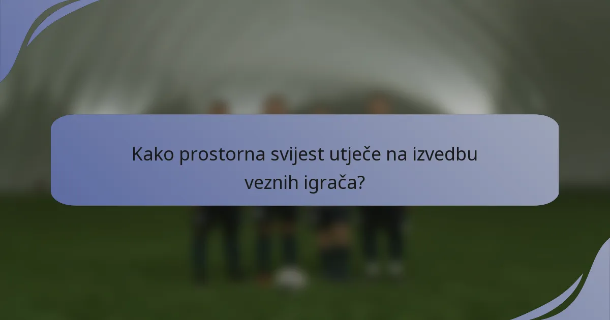 Kako prostorna svijest utječe na izvedbu veznih igrača?