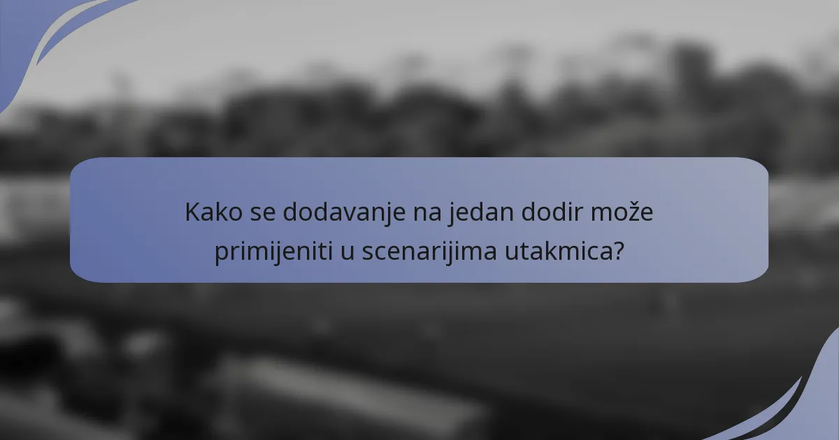 Kako se dodavanje na jedan dodir može primijeniti u scenarijima utakmica?