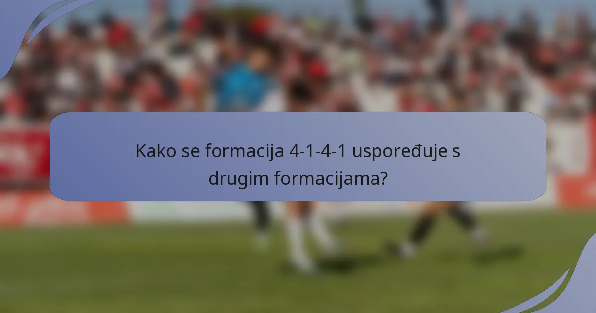 Kako se formacija 4-1-4-1 uspoređuje s drugim formacijama?