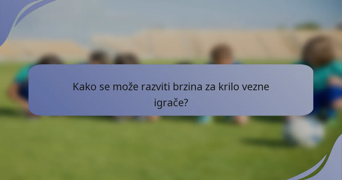 Kako se može razviti brzina za krilo vezne igrače?