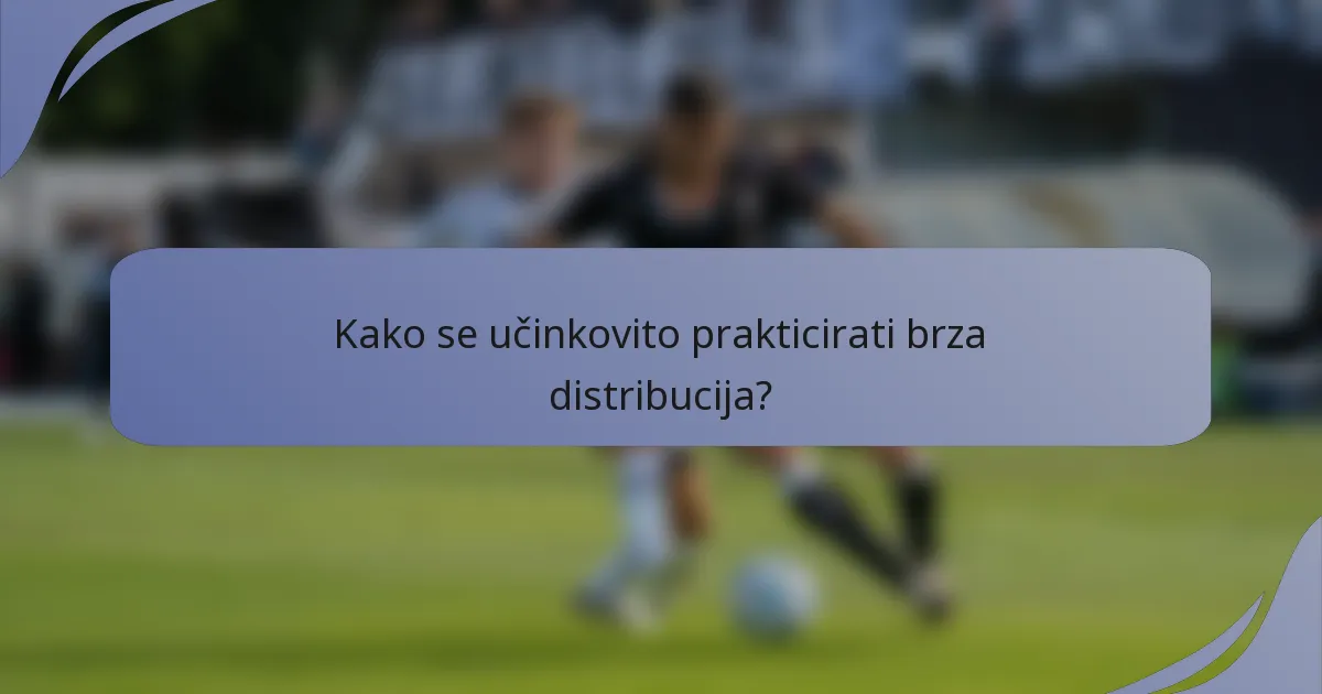 Kako se učinkovito prakticirati brza distribucija?