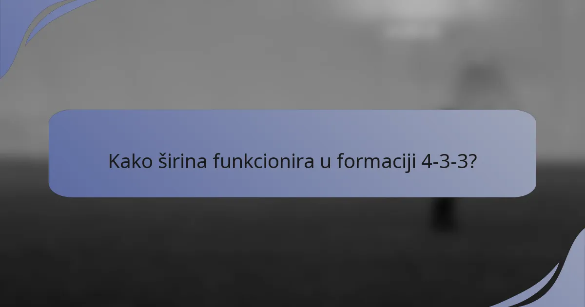 Kako širina funkcionira u formaciji 4-3-3?