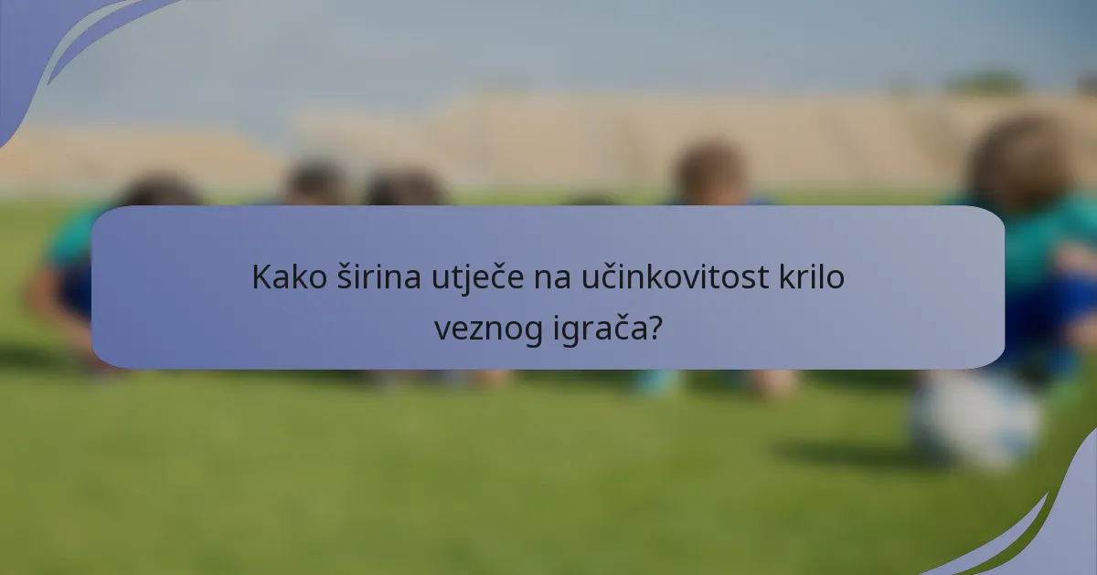 Kako širina utječe na učinkovitost krilo veznog igrača?
