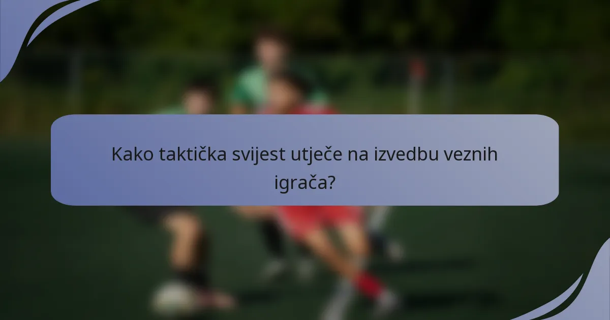 Kako taktička svijest utječe na izvedbu veznih igrača?