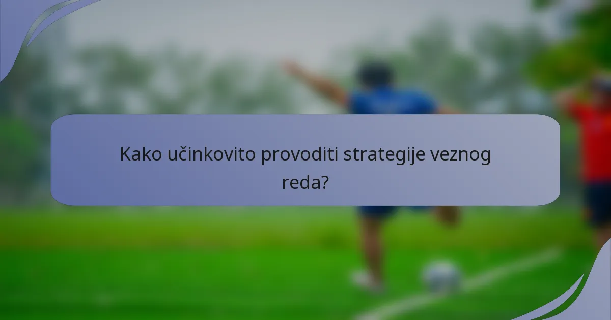 Kako učinkovito provoditi strategije veznog reda?