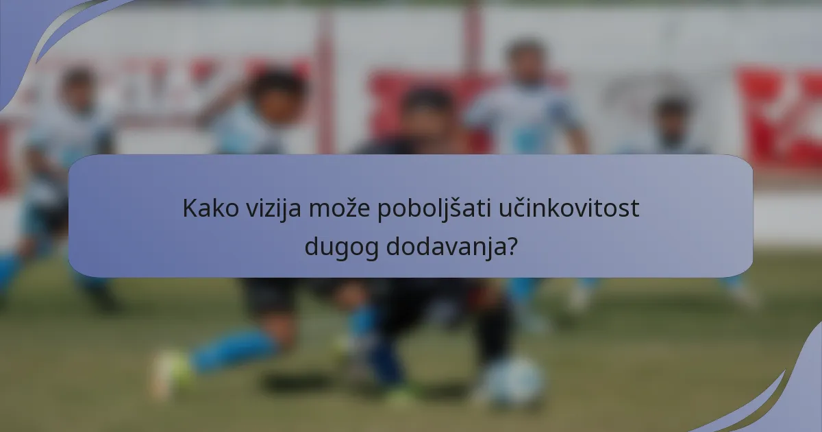 Kako vizija može poboljšati učinkovitost dugog dodavanja?