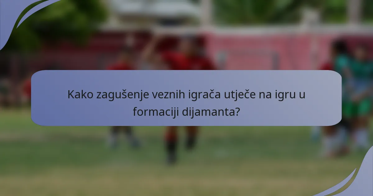 Kako zagušenje veznih igrača utječe na igru u formaciji dijamanta?