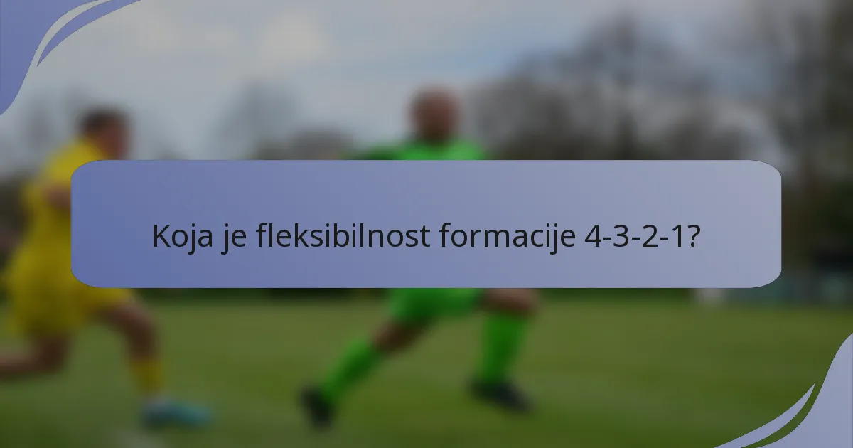 Koja je fleksibilnost formacije 4-3-2-1?