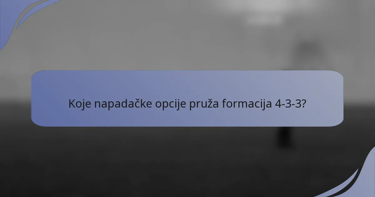 Koje napadačke opcije pruža formacija 4-3-3?