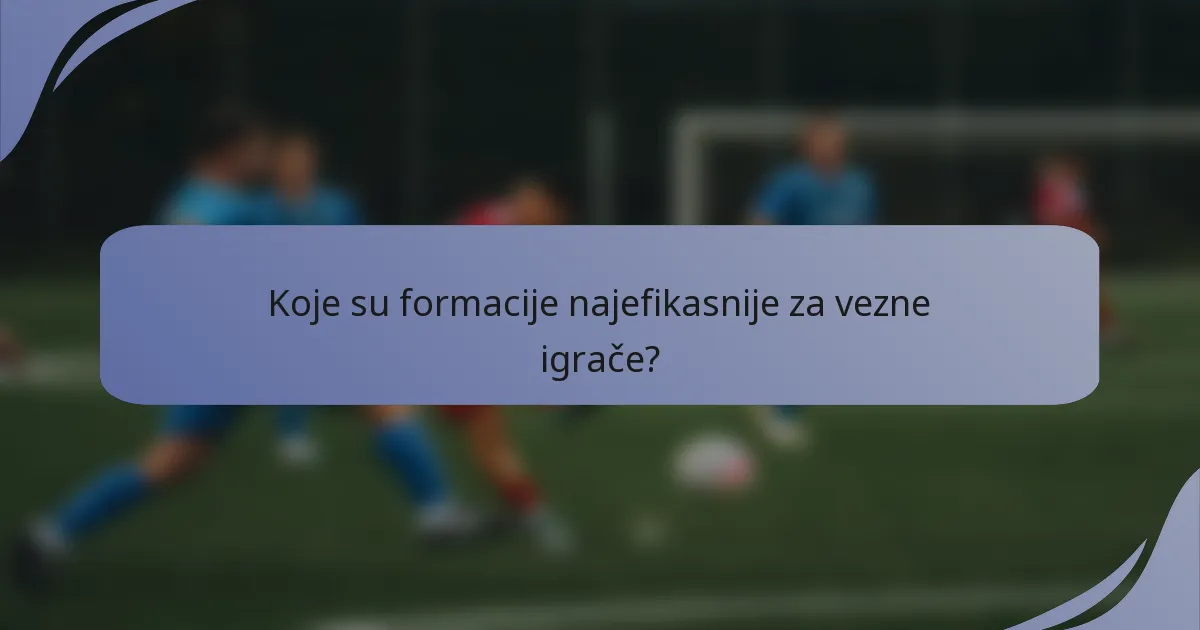 Koje su formacije najefikasnije za vezne igrače?
