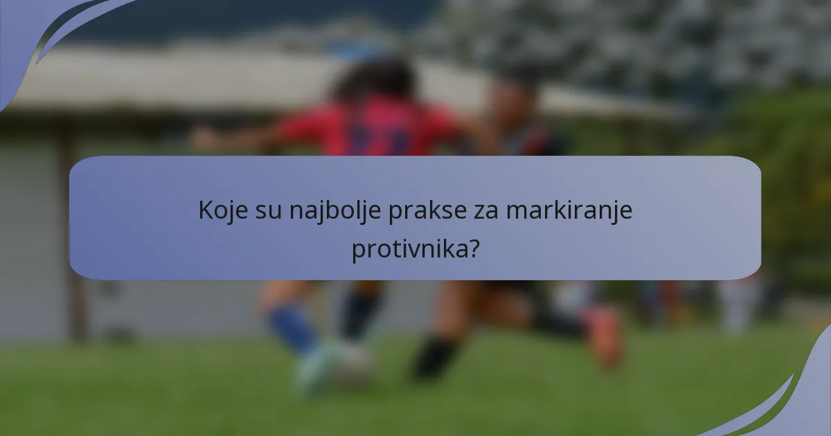 Koje su najbolje prakse za markiranje protivnika?