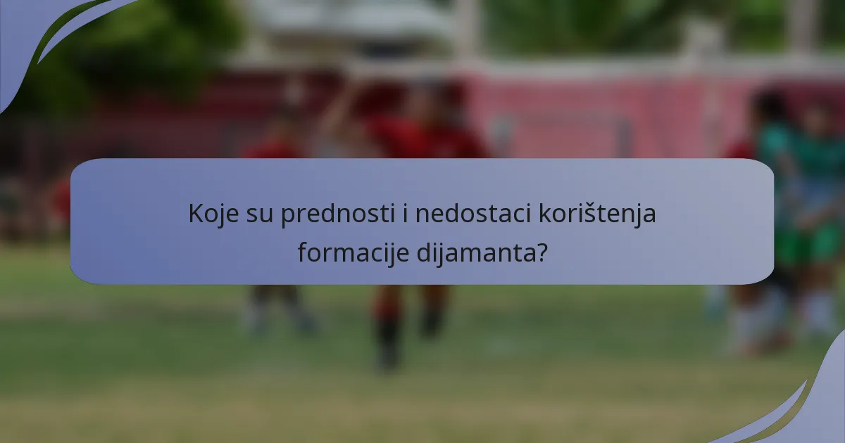 Koje su prednosti i nedostaci korištenja formacije dijamanta?