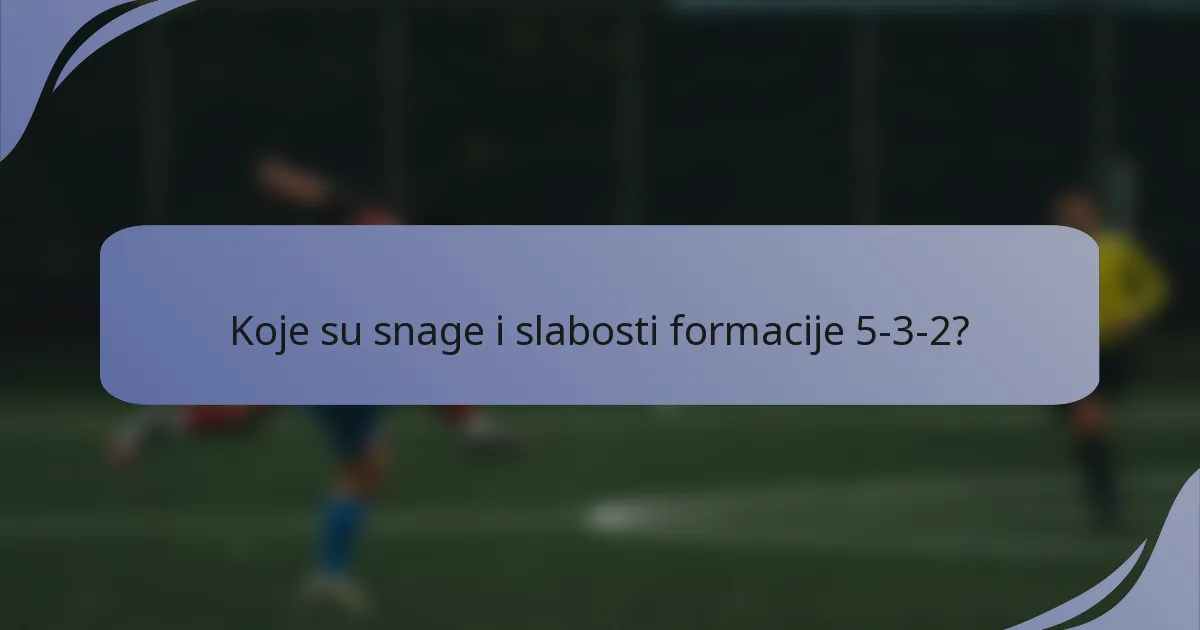 Koje su snage i slabosti formacije 5-3-2?