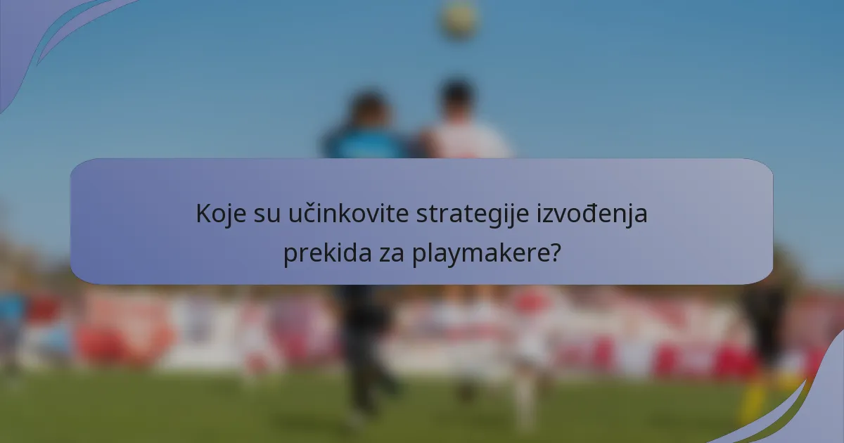 Koje su učinkovite strategije izvođenja prekida za playmakere?