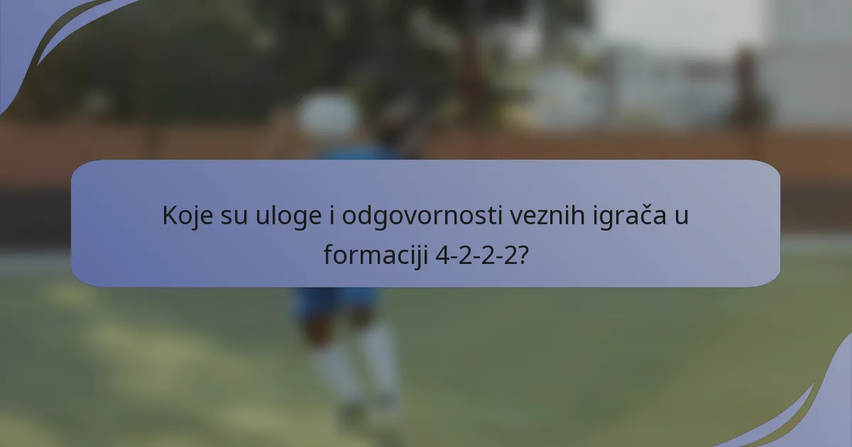 Koje su uloge i odgovornosti veznih igrača u formaciji 4-2-2-2?