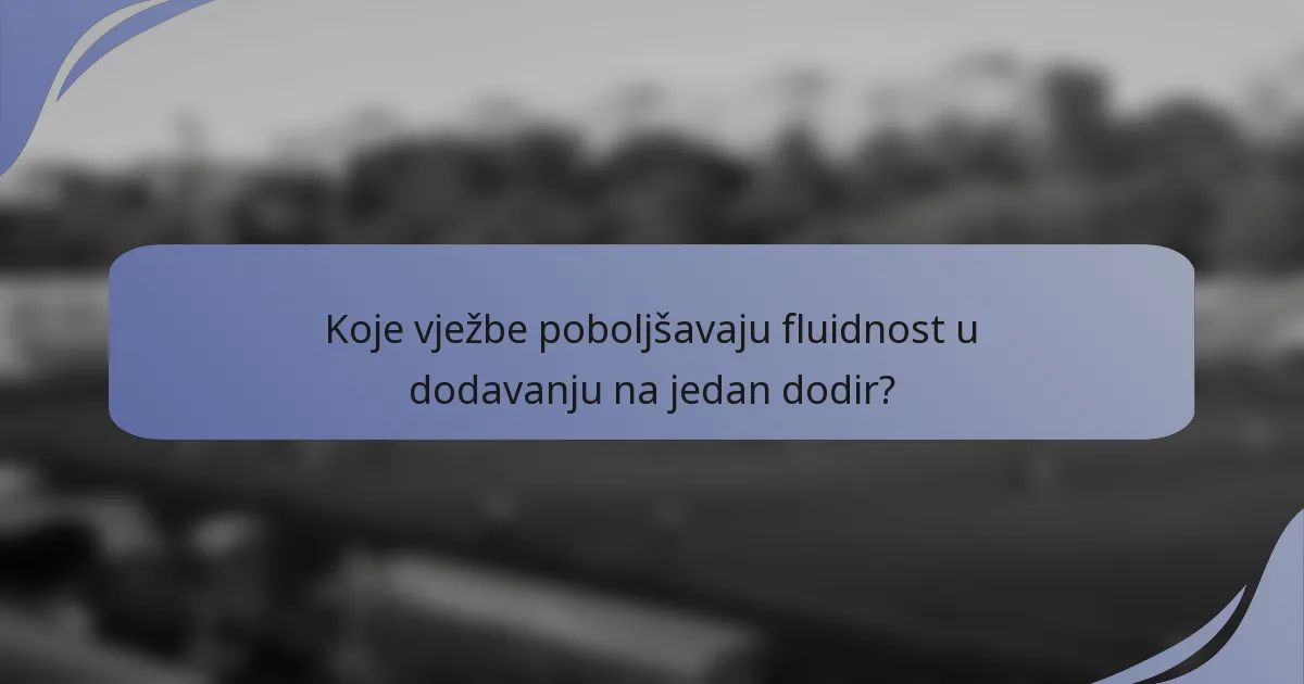 Koje vježbe poboljšavaju fluidnost u dodavanju na jedan dodir?