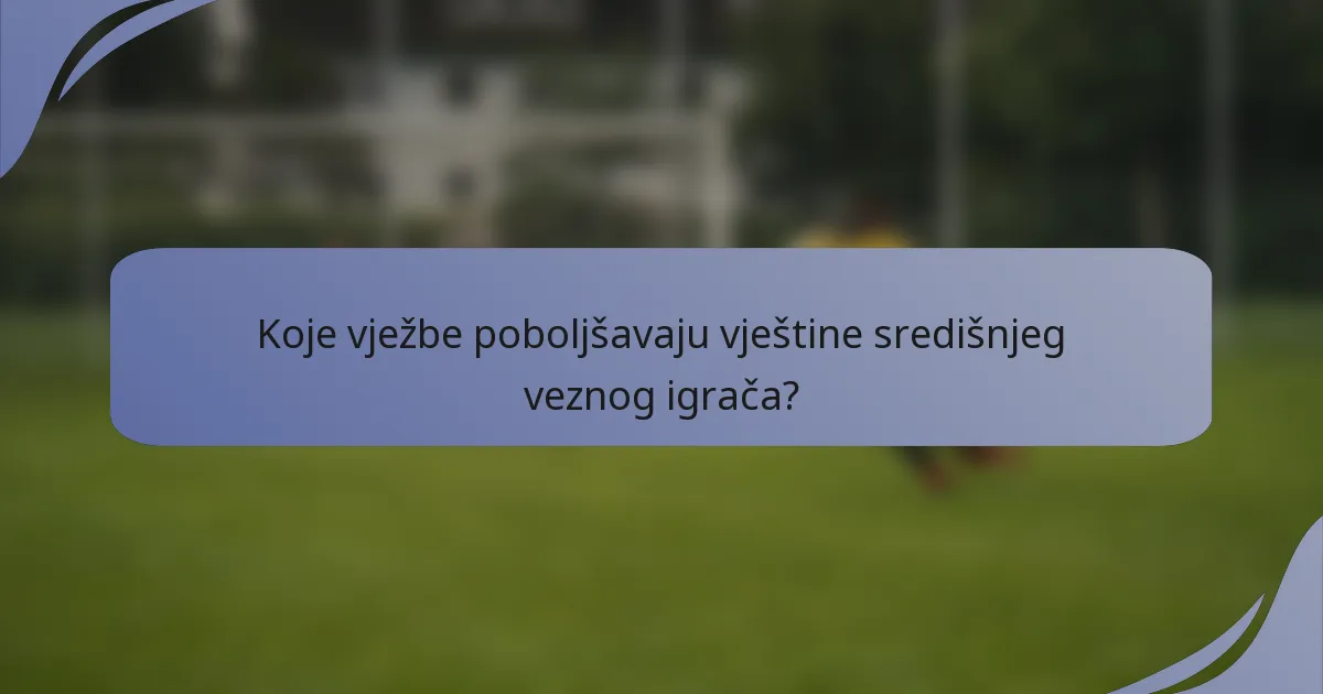 Koje vježbe poboljšavaju vještine središnjeg veznog igrača?