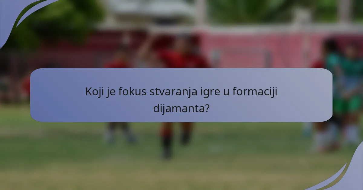 Koji je fokus stvaranja igre u formaciji dijamanta?