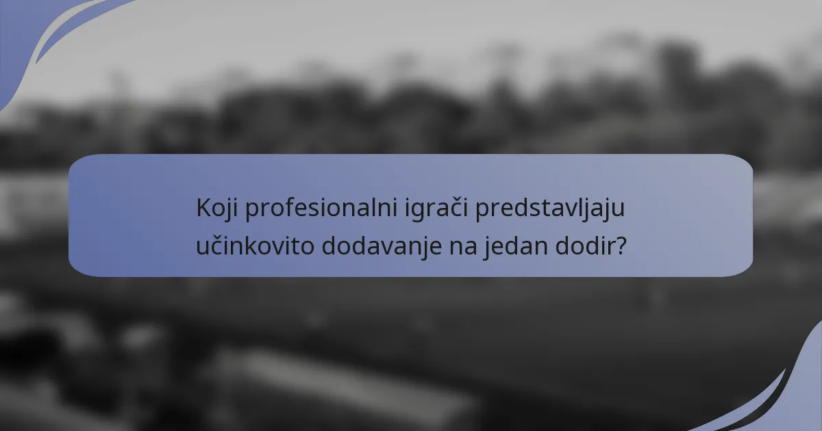 Koji profesionalni igrači predstavljaju učinkovito dodavanje na jedan dodir?