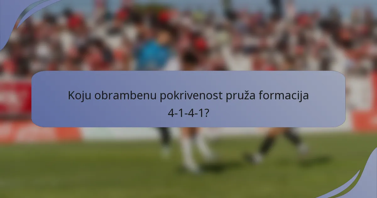 Koju obrambenu pokrivenost pruža formacija 4-1-4-1?