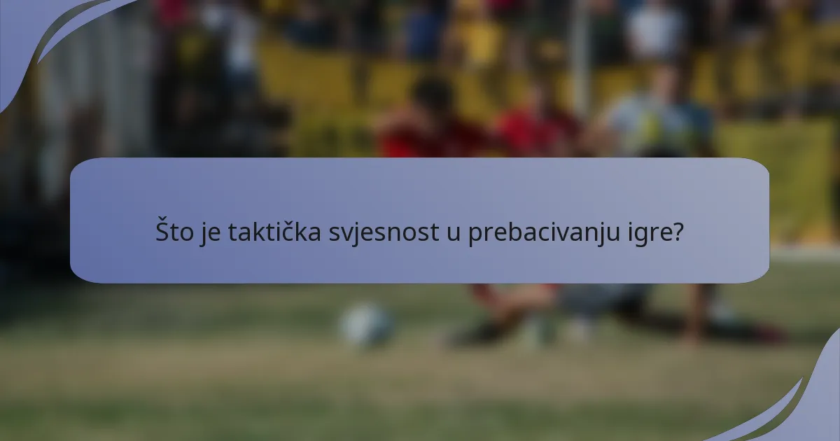 Što je taktička svjesnost u prebacivanju igre?