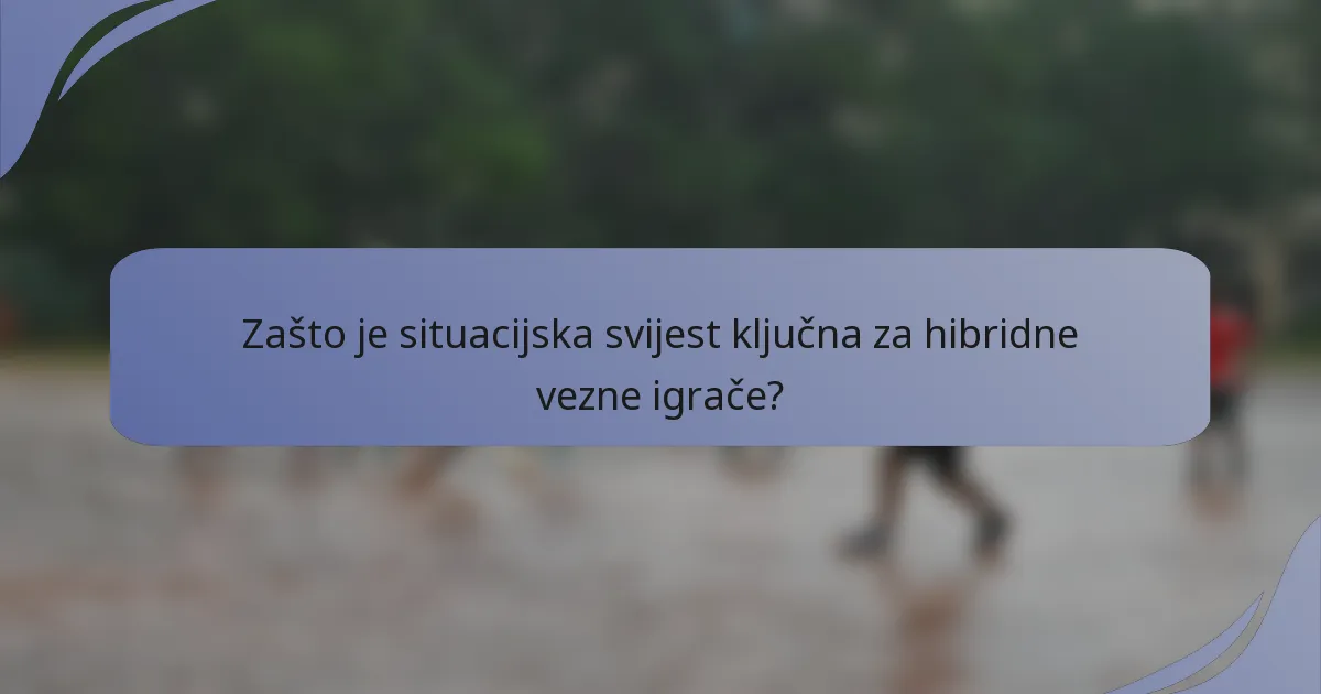 Zašto je situacijska svijest ključna za hibridne vezne igrače?